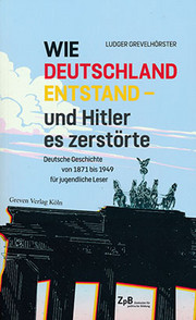Bild Wie Deutschland entstand und Hitler es zerstörte